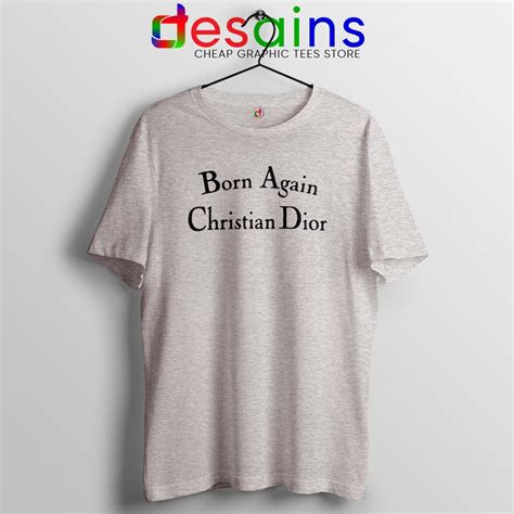 born again christian dior t shirt|Born Again Christian Dior T.